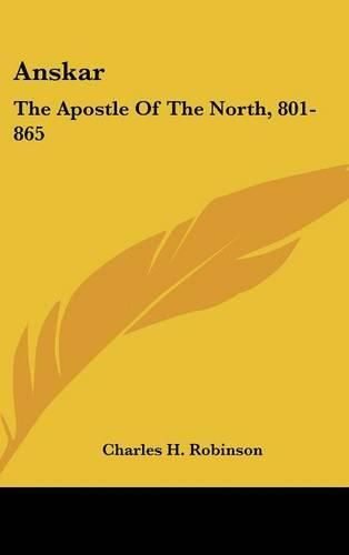 Anskar: The Apostle of the North, 801-865: Translated from the Vita Anskarii by Bishop Rimbert, His Fellow Missionary and Successor (1921)