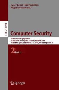 Cover image for Computer Security: 23rd European Symposium on Research in Computer Security, ESORICS 2018, Barcelona, Spain, September 3-7, 2018, Proceedings, Part II