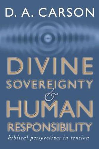 Cover image for Divine Sovereignty and Human Responsibility: Biblical Perspective in Tension