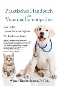 Cover image for Praktisches Handbuch der Veterinarhomoeopathie: Vom Heilen Unserer Tierischen Begleiter Aus dem Inneren heraus