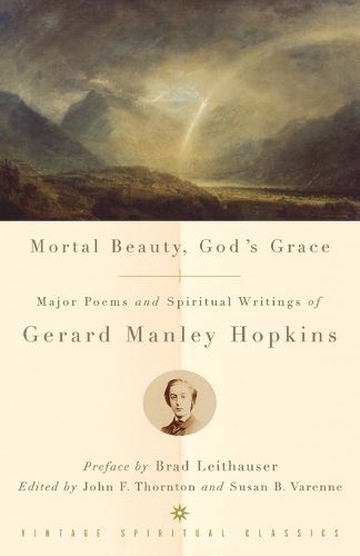 Cover image for Mortal Beauty, God's Grace: Major Poems and Spiritual Writings of Gerard Manley Hopkins