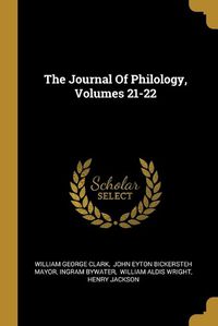 Cover image for The Journal Of Philology, Volumes 21-22