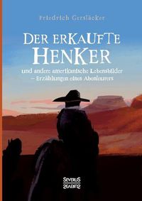 Cover image for Der erkaufte Henker: und andere amerikanische Lebensbilder - Erzahlungen eines Abenteurers