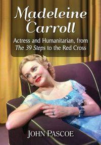 Cover image for Madeleine Carroll: Actress and Humanitarian, from The 39 Steps to the Red Cross