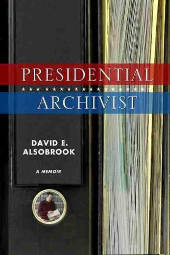 Cover image for Presidential Archivist: A Memoir