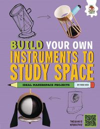 Cover image for Build Your Own Instruments to Study Space