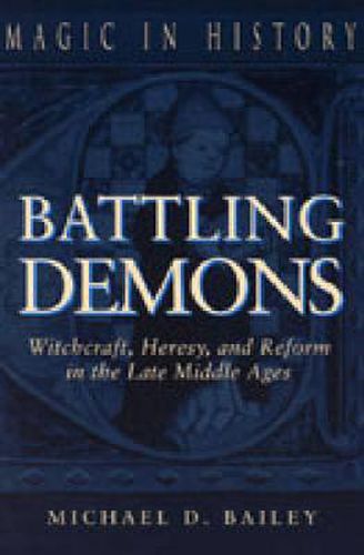 Cover image for Battling Demons: Witchcraft, Heresy, and Reform in the Late Middle Ages