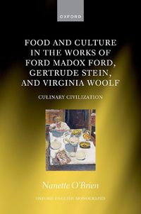 Cover image for Food and Culture in the Works of Ford Madox Ford, Gertrude Stein, and Virginia Woolf