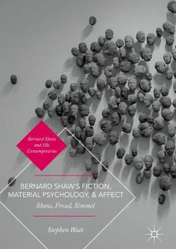 Cover image for Bernard Shaw's Fiction, Material Psychology, and Affect: Shaw, Freud, Simmel