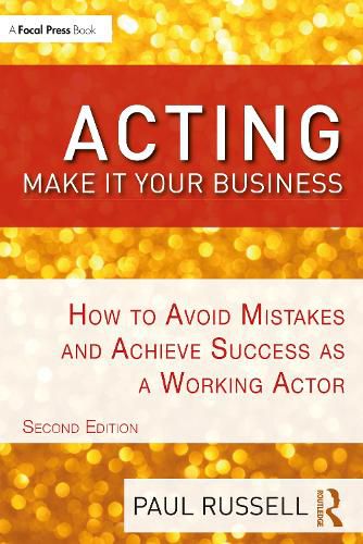 Cover image for ACTING: Make It Your Business: How to Avoid Mistakes and Achieve Success as a Working Actor