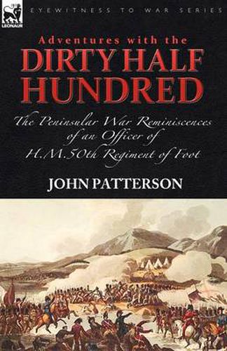 Cover image for Adventures with the Dirty Half Hundred-the Peninsular War Reminiscences of an Officer of H. M. 50th Regiment of Foot