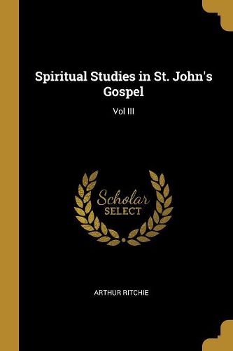 Cover image for Spiritual Studies in St. John's Gospel