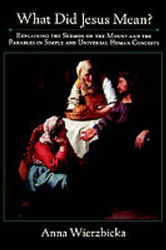 Cover image for What Did Jesus Mean?: Explaining the Sermon on the Mount and the Parables in Simple and Universal Human Concepts