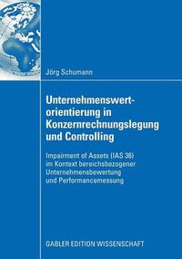 Cover image for Unternehmenswertorientierung in Konzernrechnungslegung Und Controlling: Impairment of Assets (IAS 36) Im Kontext Bereichsbezogener Unternehmensbewertung Und Performancemessung