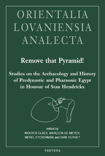 Cover image for Remove that Pyramid!: Studies on the Archaeology and History of Predynastic and Pharaonic Egypt in Honour of Stan Hendrickx