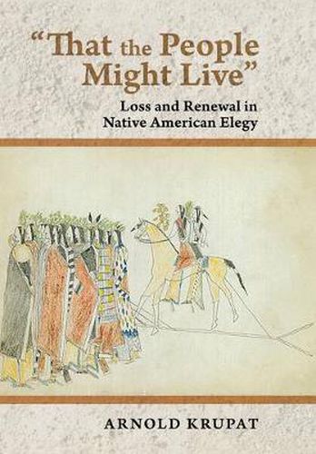 Cover image for That the People Might Live: Loss and Renewal in Native American Elegy