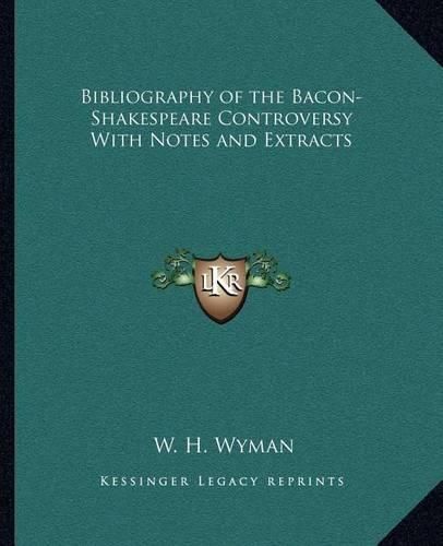 Cover image for Bibliography of the Bacon-Shakespeare Controversy with Notes and Extracts