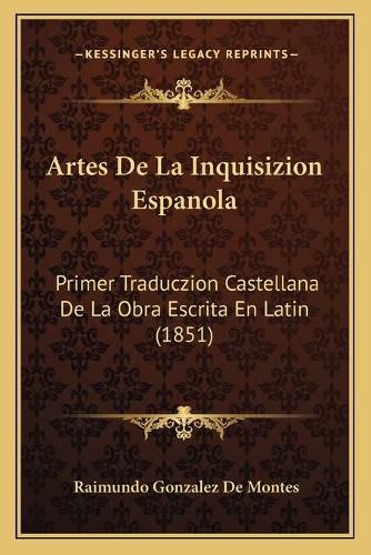 Cover image for Artes de La Inquisizion Espanola: Primer Traduczion Castellana de La Obra Escrita En Latin (1851)