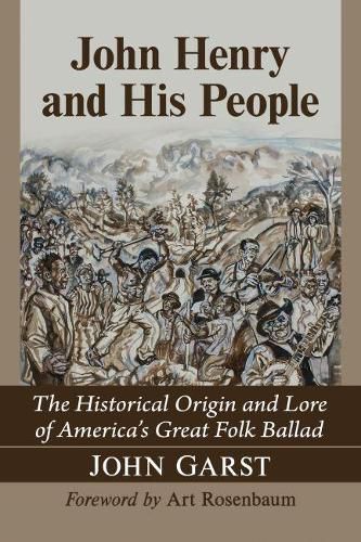 Cover image for John Henry and His People: The Historical Origin and Lore of America's Great Folk Ballad