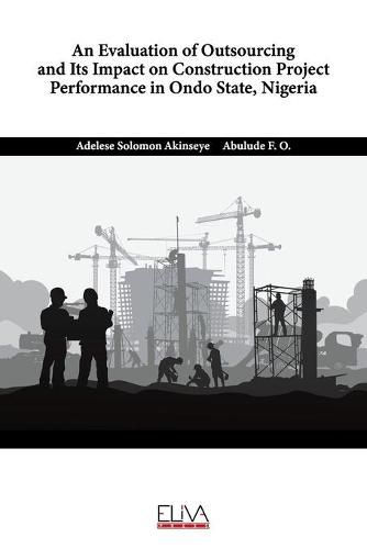 Cover image for An Evaluation of Outsourcing and Its Impact on Construction Project Performance in Ondo State, Nigeria