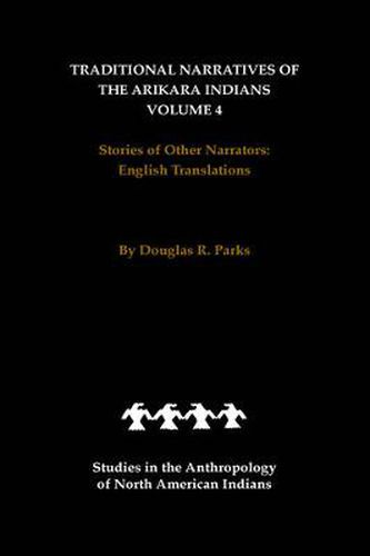 Cover image for Traditional Narratives of the Arikara Indians, English Translations, Volume 4: Stories of Other Narrators