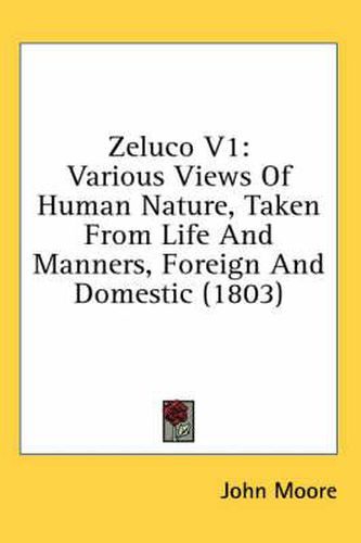 Zeluco V1: Various Views of Human Nature, Taken from Life and Manners, Foreign and Domestic (1803)