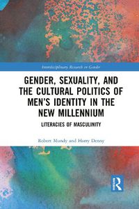 Cover image for Gender, Sexuality, and the Cultural Politics of Men's Identity in the New Millennium: Literacies of Masculinity