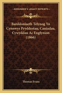 Cover image for Barddoniaeth Telynog Yn Cynnwys Pryddestau, Caniadau, Cywyddau AC Englynion (1866)