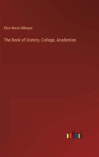 Cover image for The Book of Oratory, Collage, Academies