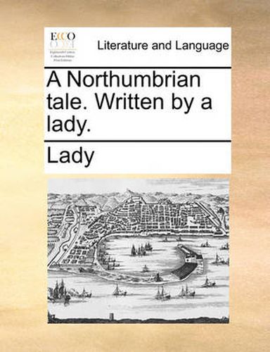 Cover image for A Northumbrian Tale. Written by a Lady.