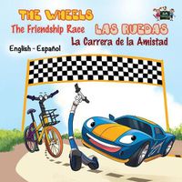 Cover image for The Wheels: The Friendship Race: Las Ruedas: La Carrera de la Amistad: English Spanish Bilingual Edition