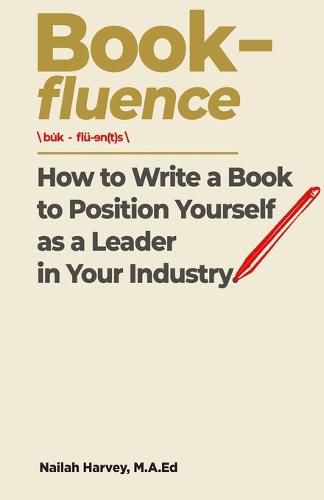 Cover image for Book-fluence: How to Write a Book to Position Yourself as a Leader in Your Industry