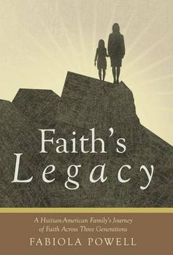 Cover image for Faith's Legacy: A Haitian-American Family's Journey of Faith Across Three Generations