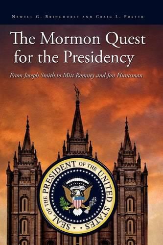 Cover image for The Mormon Quest for the Presidency: From Joseph Smith to Mitt Romney and Jon Huntsman