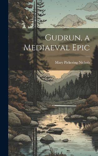 Cover image for Gudrun, a Mediaeval Epic