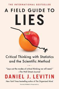 Cover image for A Field Guide to Lies: Critical Thinking with Statistics and the Scientific Method