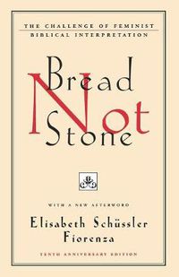 Cover image for Bread Not Stone: The Challenge of Feminist Biblical Interpretation