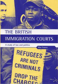 Cover image for The British Immigration Courts: A study of law and politics