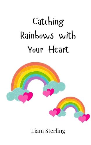 Cover image for Catching Rainbows with Your Heart