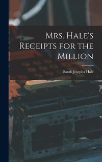 Cover image for Mrs. Hale's Receipts for the Million