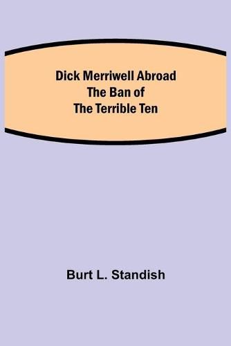 Dick Merriwell Abroad The Ban of the Terrible Ten