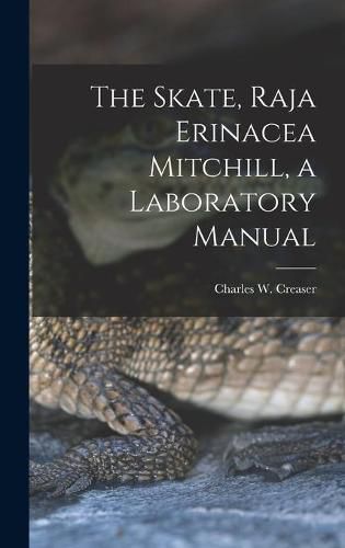 Cover image for The Skate, Raja Erinacea Mitchill, a Laboratory Manual