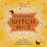 Cover image for Everyday Witch A to Z: an Amusing, Inspiring and Informative Guide to the Wonderful World of Witchcraft