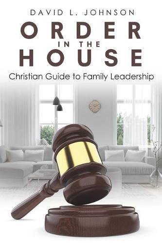 Cover image for Order in the House: Christian Guide to Family Leadership