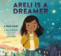 Cover image for Areli Is a Dreamer: A True Story by Areli Morales, a DACA Recipient