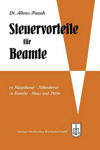 Cover image for Steuervorteile Fur Beamte: ABC Der Steuervorteile in Hauptberuf Und Nebenberuf, in Familie, Haus Und Heim Mit Schaubildern, Musterbriefen, Rechtsmittelwegweiser, Kosten- Und Steuertabellen