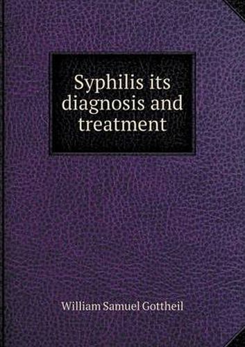 Cover image for Syphilis its diagnosis and treatment