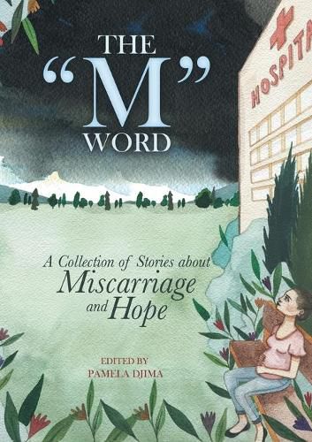 Cover image for The M Word: A Collection of Stories about Miscarriage and Hope