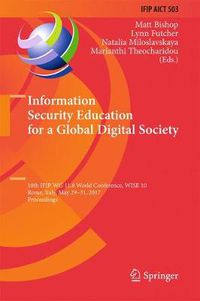 Cover image for Information Security Education for a Global Digital Society: 10th IFIP WG 11.8 World Conference, WISE 10, Rome, Italy, May 29-31, 2017, Proceedings