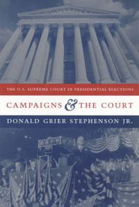 Cover image for Campaigns and the Court: The U.S. Supreme Court in Presidential Elections